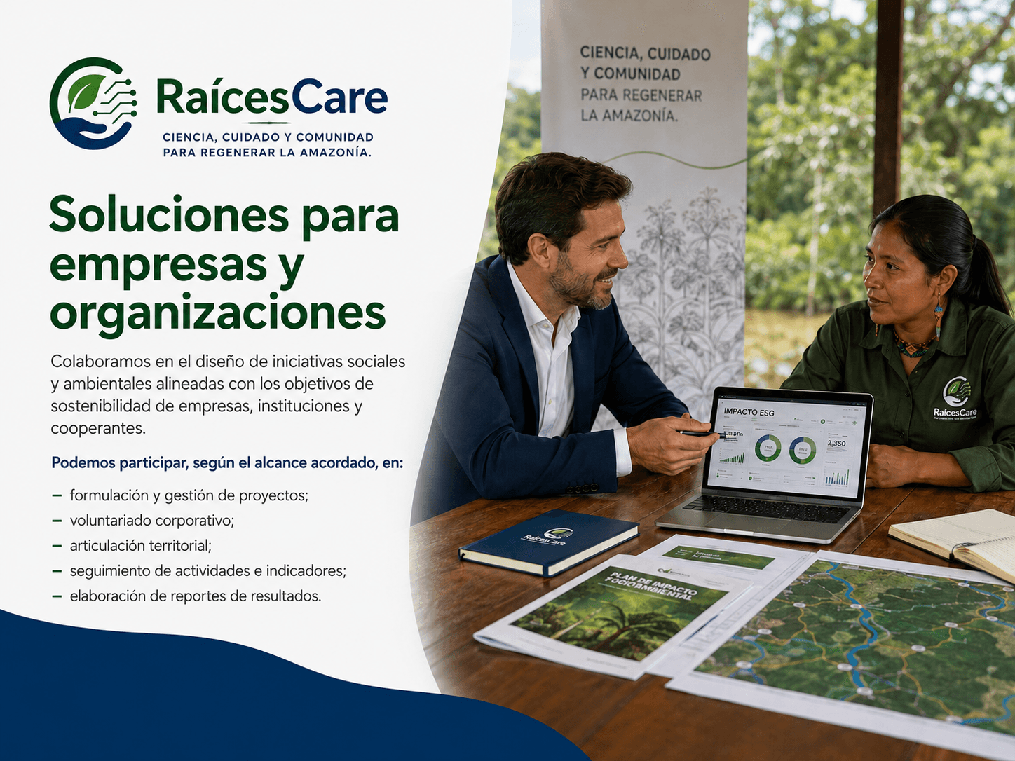 Soluciones para empresas y organizaciones: colaboramos en el diseño de iniciativas sociales y ambientales alineadas con los objetivos de sostenibilidad de empresas, instituciones y cooperantes. Podemos participar, según el alcance acordado, en formulación y gestión de proyectos, voluntariado corporativo, articulación territorial, seguimiento de actividades e indicadores y elaboración de reportes de resultados